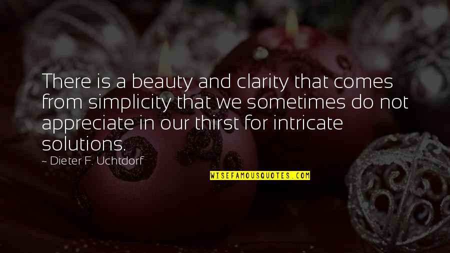 Beauty And Simplicity Quotes By Dieter F. Uchtdorf: There is a beauty and clarity that comes