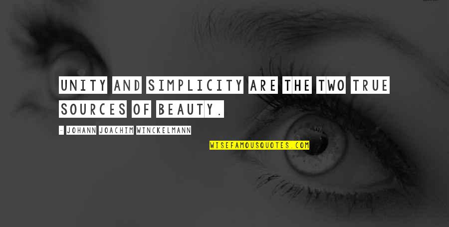 Beauty And Simplicity Quotes By Johann Joachim Winckelmann: Unity and simplicity are the two true sources