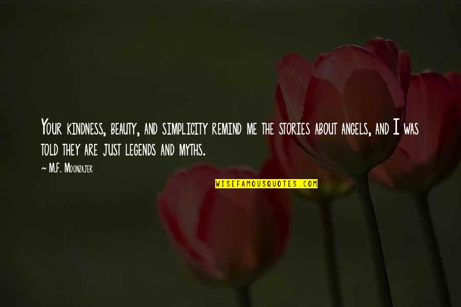 Beauty And Simplicity Quotes By M.F. Moonzajer: Your kindness, beauty, and simplicity remind me the