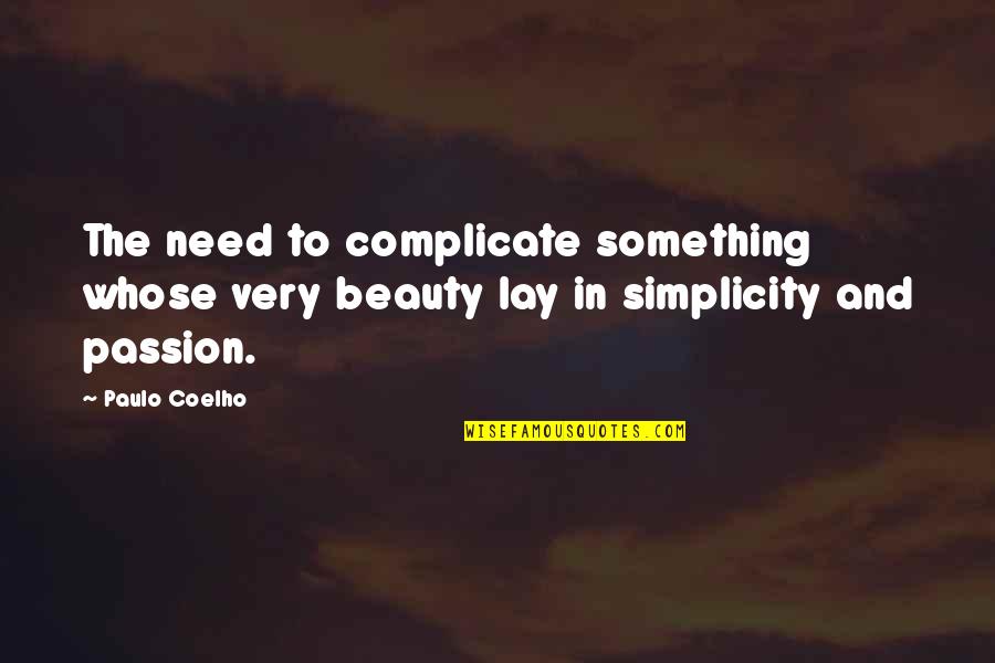 Beauty And Simplicity Quotes By Paulo Coelho: The need to complicate something whose very beauty