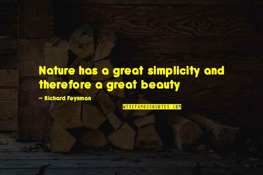 Beauty And Simplicity Quotes By Richard Feynman: Nature has a great simplicity and therefore a