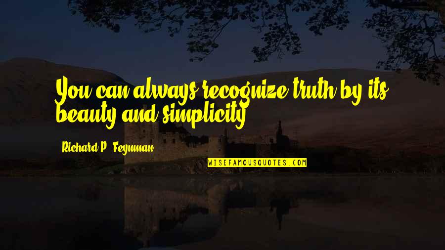 Beauty And Simplicity Quotes By Richard P. Feynman: You can always recognize truth by its beauty