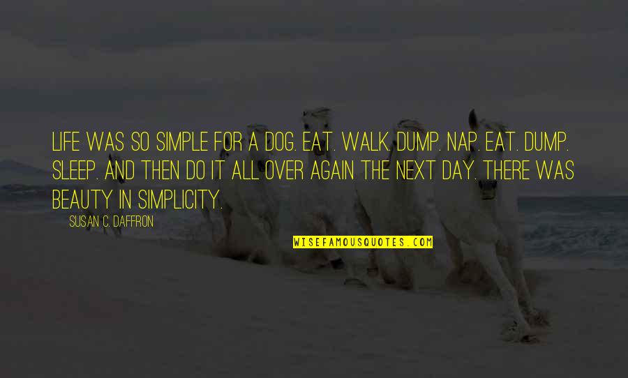 Beauty And Simplicity Quotes By Susan C. Daffron: Life was so simple for a dog. Eat.