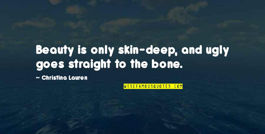 Beauty And Skin Quotes By Christina Lauren: Beauty is only skin-deep, and ugly goes straight