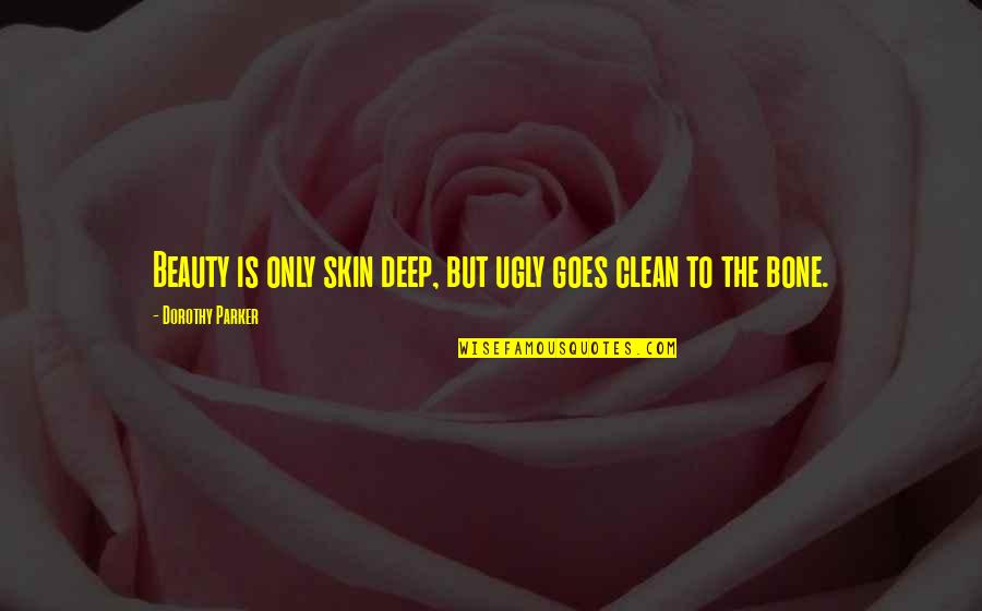 Beauty And Skin Quotes By Dorothy Parker: Beauty is only skin deep, but ugly goes