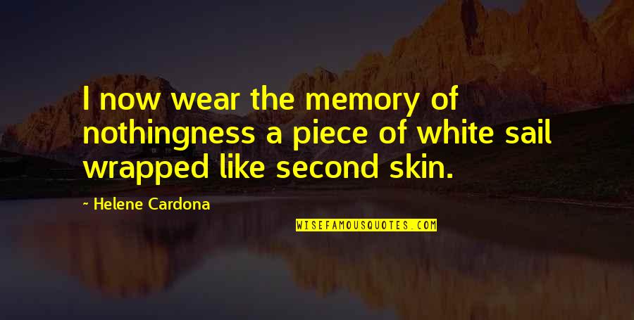 Beauty And Skin Quotes By Helene Cardona: I now wear the memory of nothingness a
