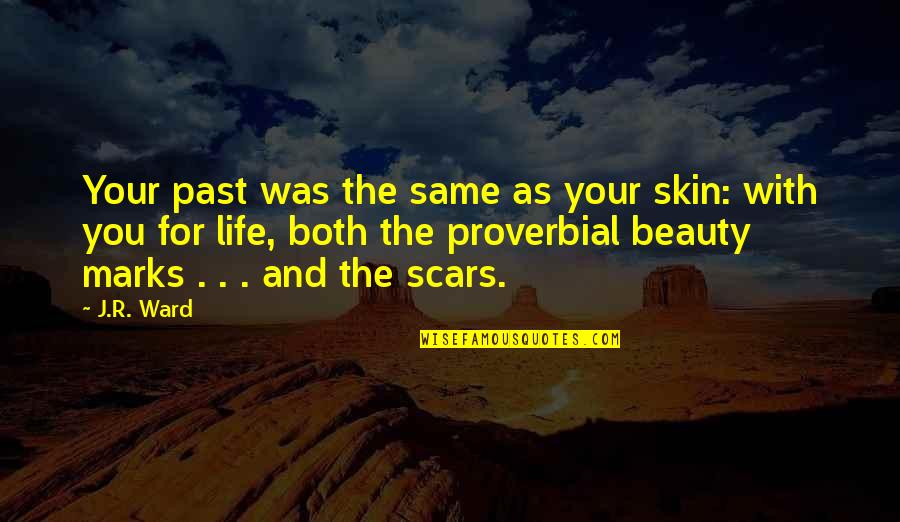 Beauty And Skin Quotes By J.R. Ward: Your past was the same as your skin: