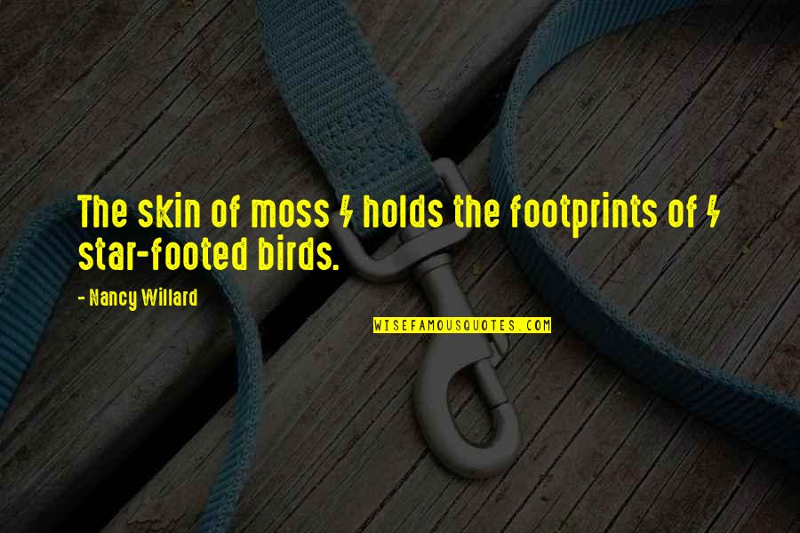 Beauty And Skin Quotes By Nancy Willard: The skin of moss / holds the footprints
