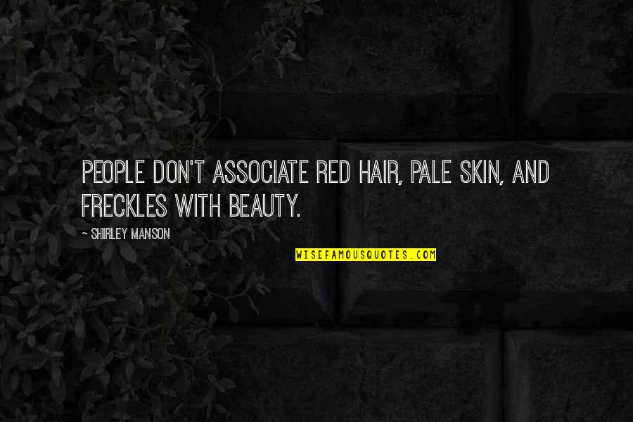 Beauty And Skin Quotes By Shirley Manson: People don't associate red hair, pale skin, and