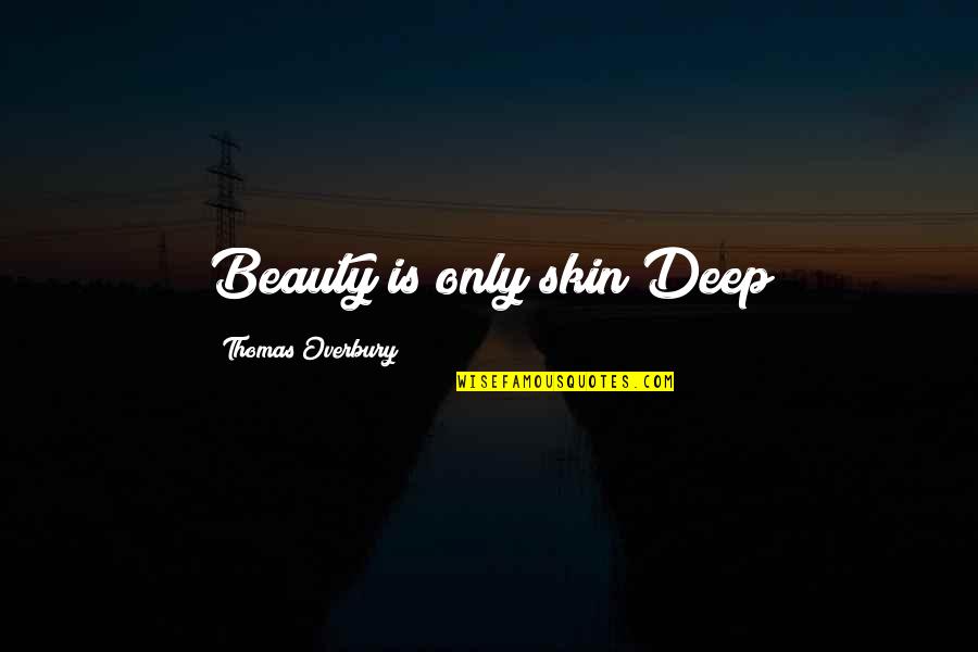 Beauty And Skin Quotes By Thomas Overbury: Beauty is only skin Deep