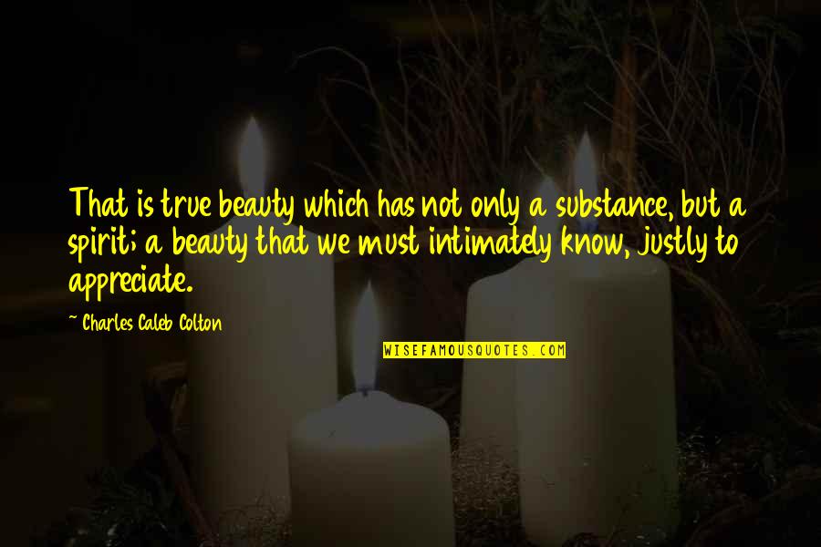 Beauty And Substance Quotes By Charles Caleb Colton: That is true beauty which has not only