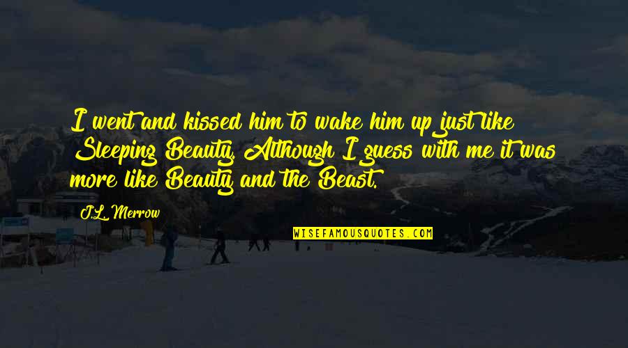 Beauty And The Beast Beauty Quotes By J.L. Merrow: I went and kissed him to wake him