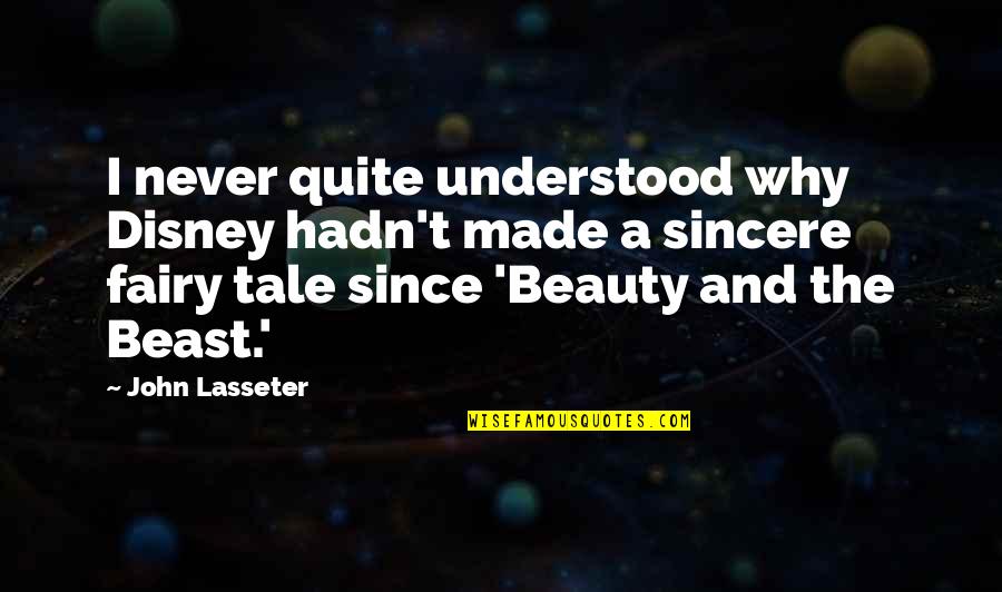 Beauty And The Beast Beauty Quotes By John Lasseter: I never quite understood why Disney hadn't made