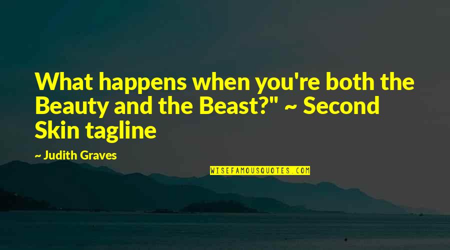 Beauty And The Beast Beauty Quotes By Judith Graves: What happens when you're both the Beauty and