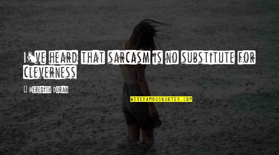Beauty And The Beast Relationship Quotes By Meredith Duran: I've heard that sarcasm is no substitute for Beauty And The Beast Relationship Quotes By Meredith Duran: I've heard that sarcasm is no substitute for