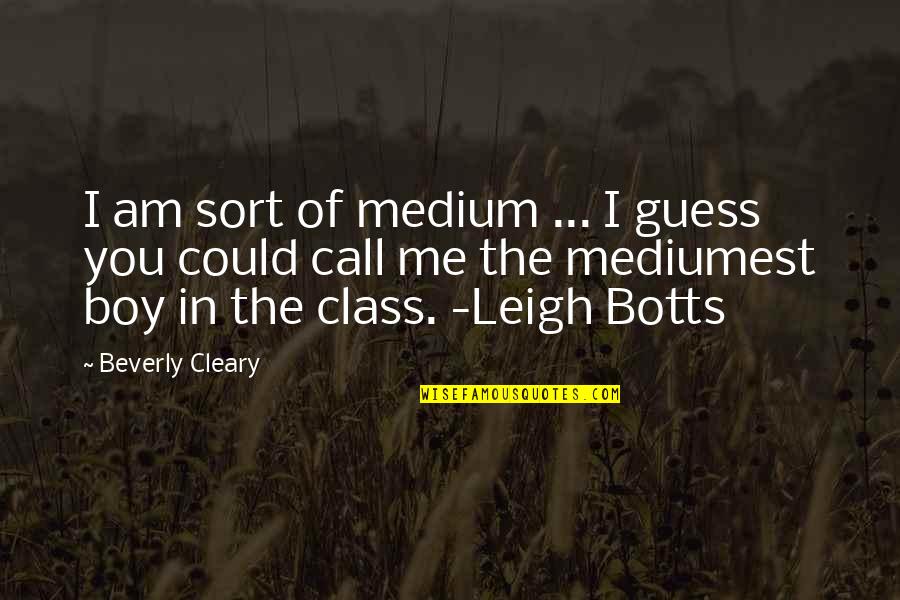 Beauty And The Beats Quotes By Beverly Cleary: I am sort of medium ... I guess