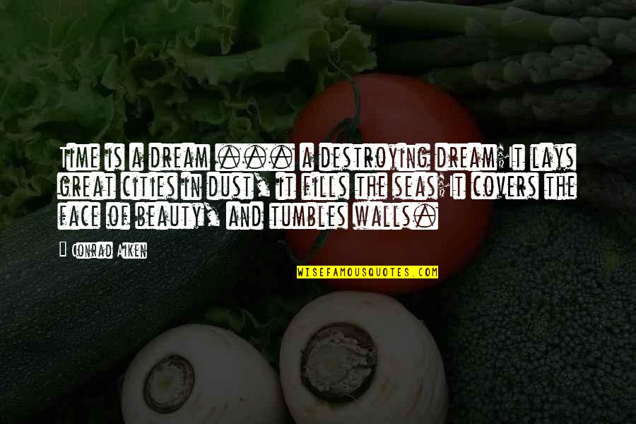 Beauty And Time Quotes By Conrad Aiken: Time is a dream ... a destroying dream;It Beauty And Time Quotes By Conrad Aiken: Time is a dream ... a destroying dream;It