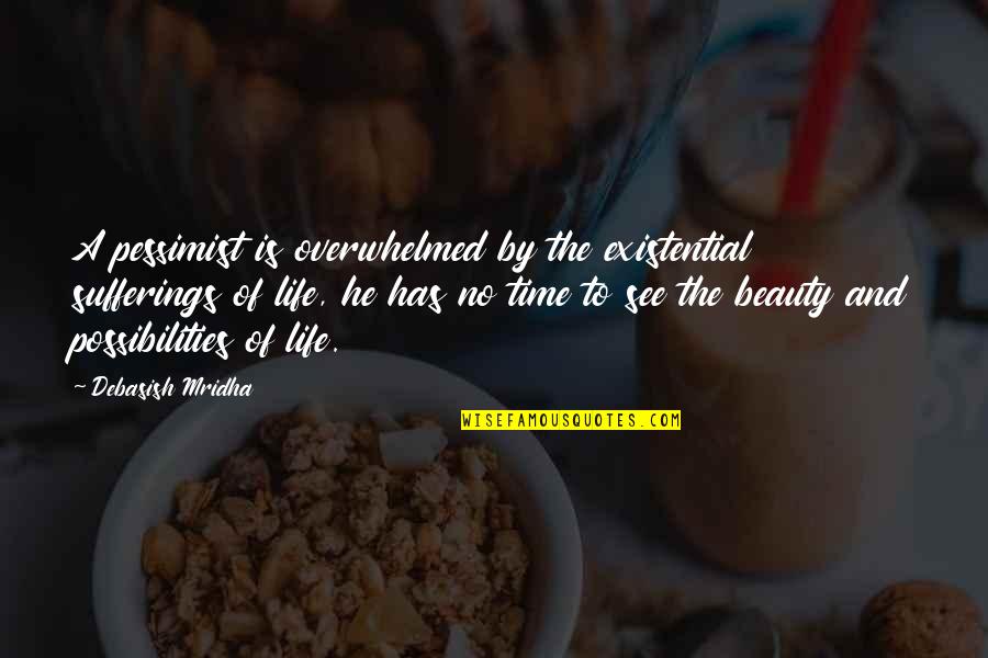 Beauty And Time Quotes By Debasish Mridha: A pessimist is overwhelmed by the existential sufferings