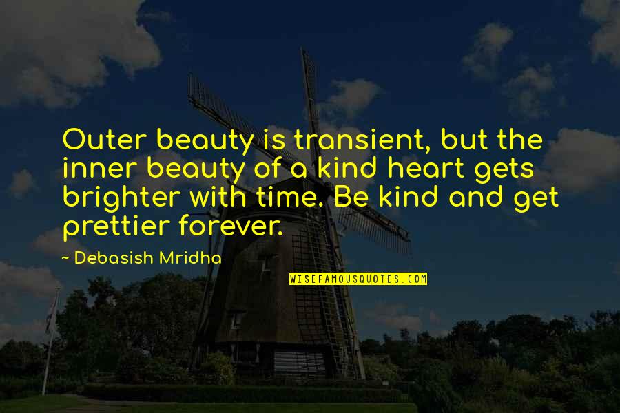 Beauty And Time Quotes By Debasish Mridha: Outer beauty is transient, but the inner beauty