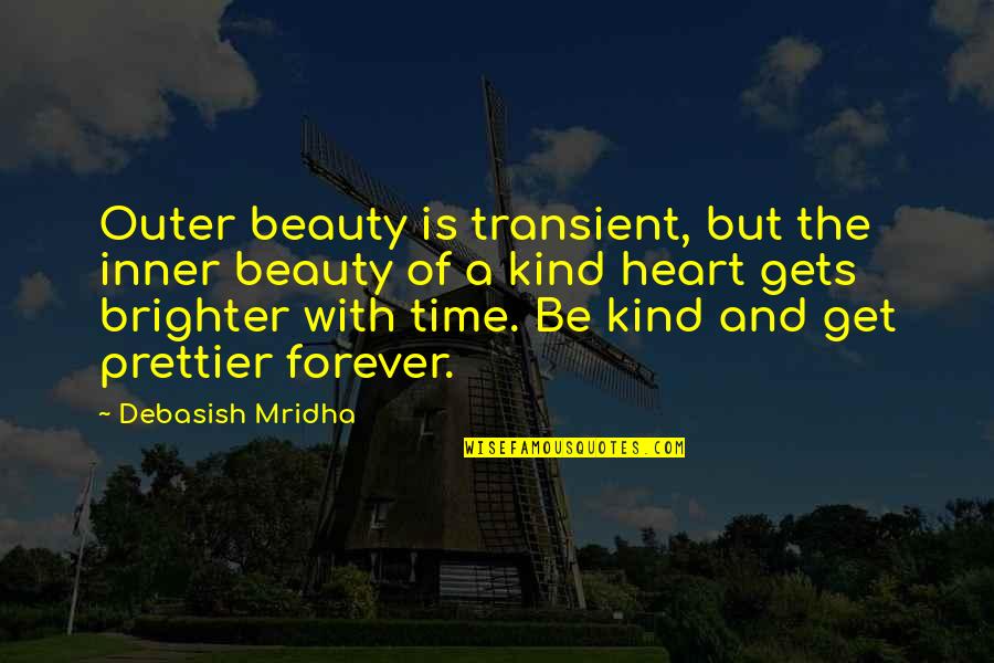 Beauty And Time Quotes By Debasish Mridha: Outer beauty is transient, but the inner beauty Beauty And Time Quotes By Debasish Mridha: Outer beauty is transient, but the inner beauty
