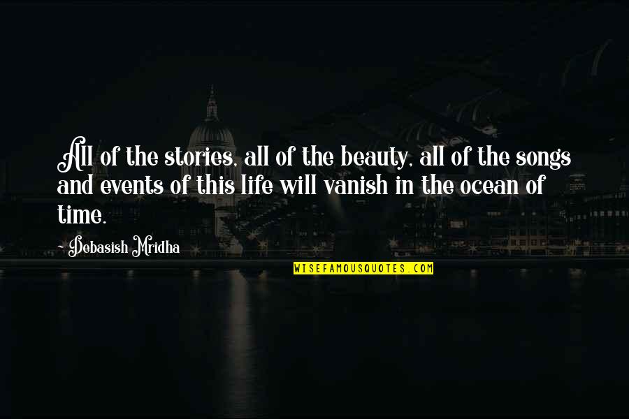 Beauty And Time Quotes By Debasish Mridha: All of the stories, all of the beauty,