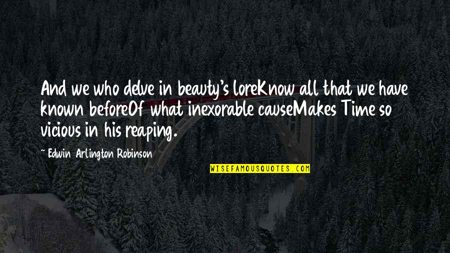 Beauty And Time Quotes By Edwin Arlington Robinson: And we who delve in beauty's loreKnow all