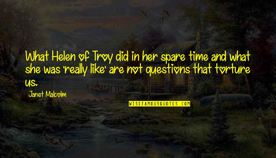 Beauty And Time Quotes By Janet Malcolm: What Helen of Troy did in her spare Beauty And Time Quotes By Janet Malcolm: What Helen of Troy did in her spare