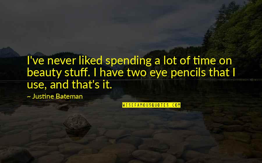 Beauty And Time Quotes By Justine Bateman: I've never liked spending a lot of time