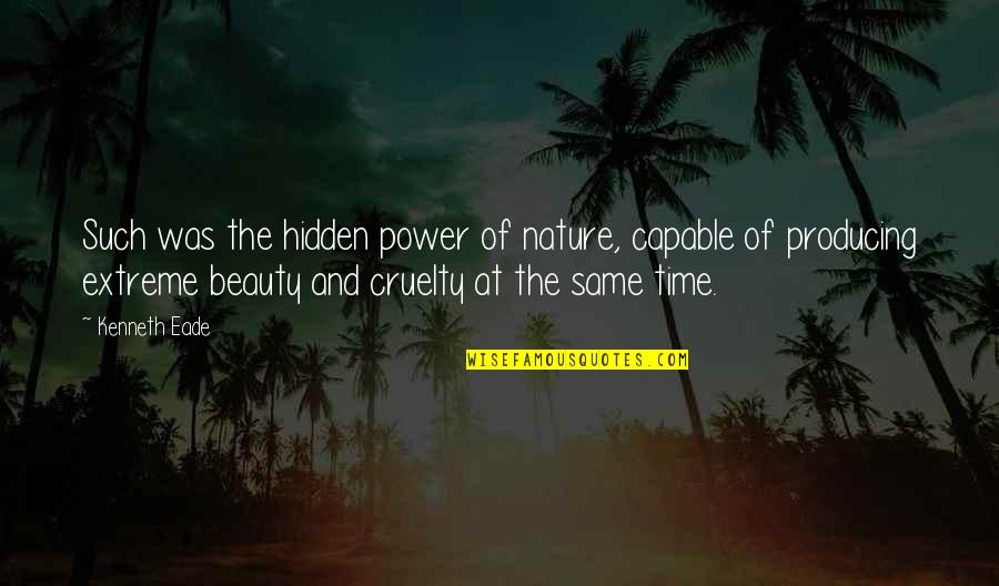 Beauty And Time Quotes By Kenneth Eade: Such was the hidden power of nature, capable