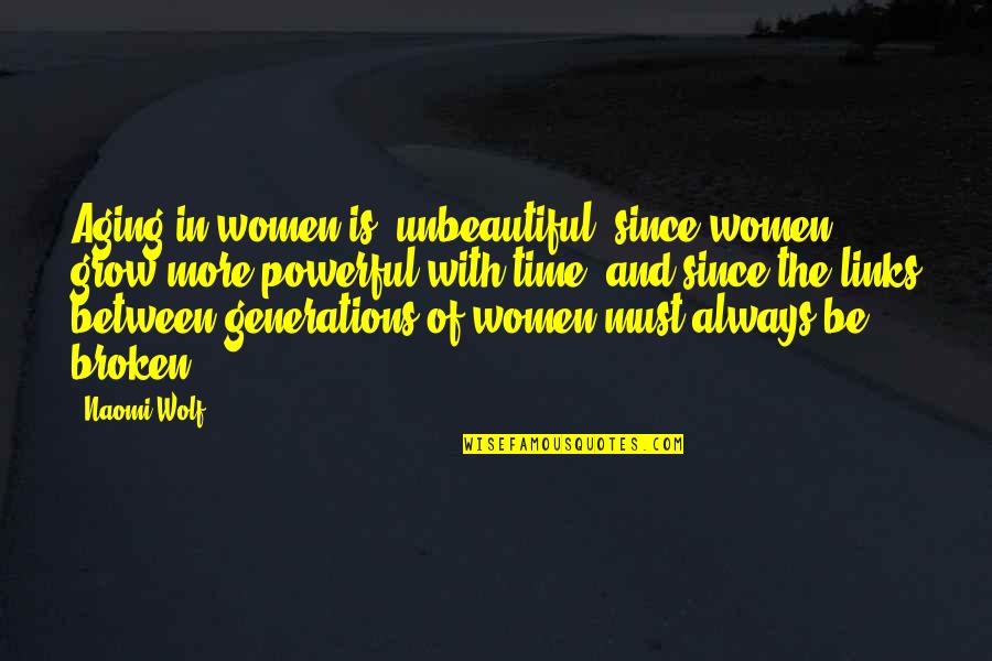 Beauty And Time Quotes By Naomi Wolf: Aging in women is 'unbeautiful' since women grow