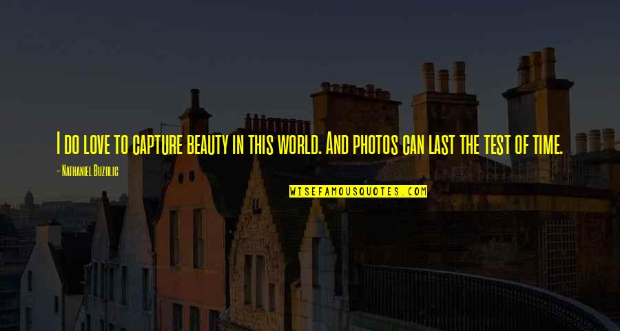 Beauty And Time Quotes By Nathaniel Buzolic: I do love to capture beauty in this