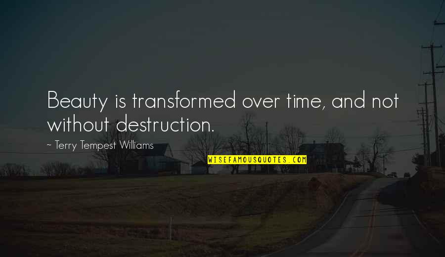 Beauty And Time Quotes By Terry Tempest Williams: Beauty is transformed over time, and not without Beauty And Time Quotes By Terry Tempest Williams: Beauty is transformed over time, and not without
