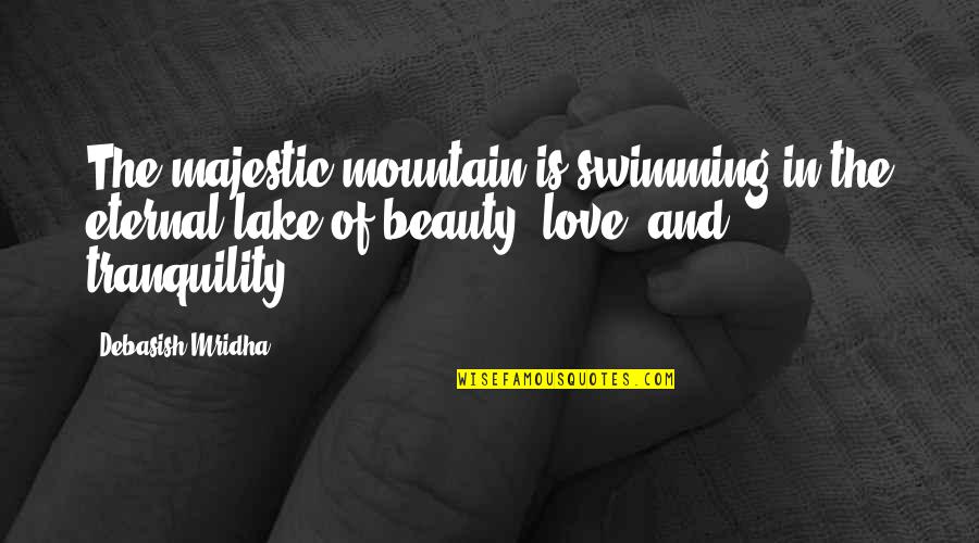 Beauty And Tranquility Quotes By Debasish Mridha: The majestic mountain is swimming in the eternal Beauty And Tranquility Quotes By Debasish Mridha: The majestic mountain is swimming in the eternal