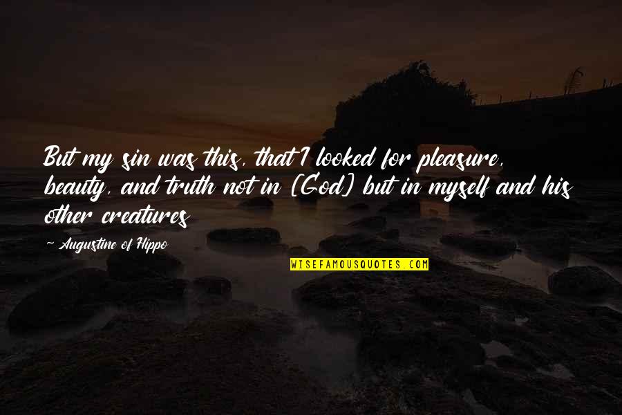 Beauty And Truth Quotes By Augustine Of Hippo: But my sin was this, that I looked