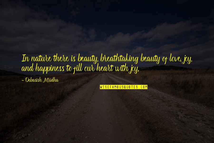 Beauty And Truth Quotes By Debasish Mridha: In nature there is beauty, breathtaking beauty of
