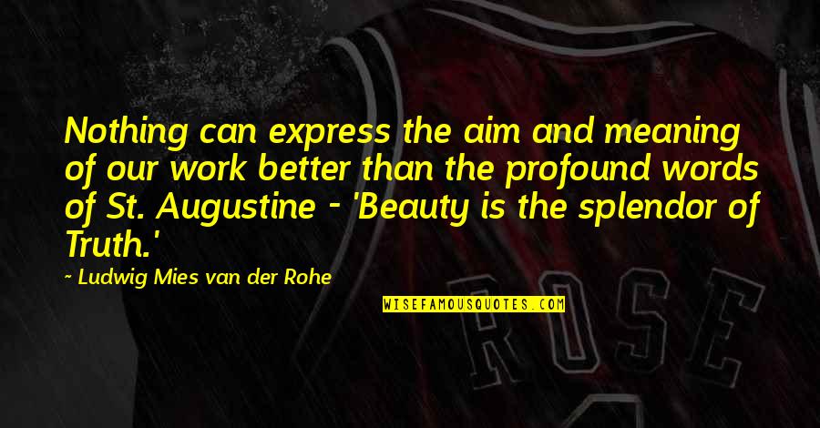 Beauty And Truth Quotes By Ludwig Mies Van Der Rohe: Nothing can express the aim and meaning of