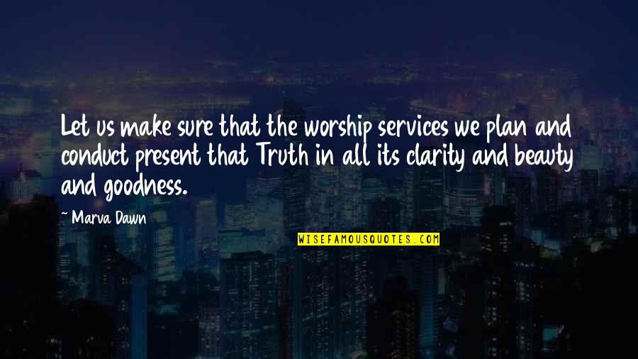 Beauty And Truth Quotes By Marva Dawn: Let us make sure that the worship services