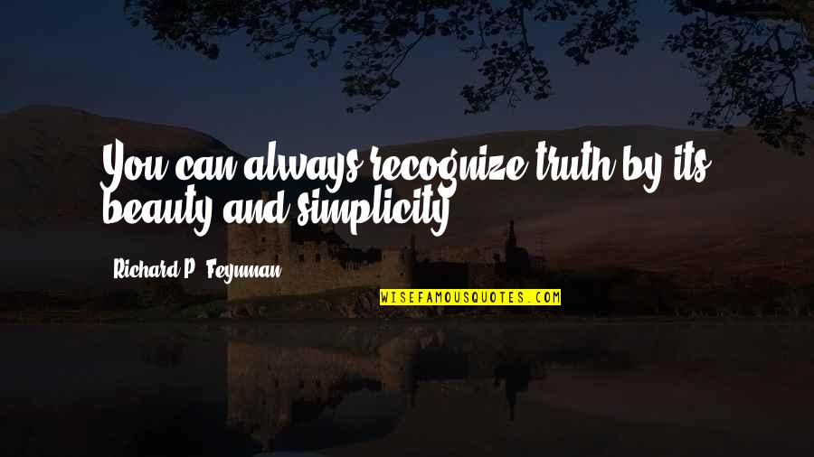 Beauty And Truth Quotes By Richard P. Feynman: You can always recognize truth by its beauty