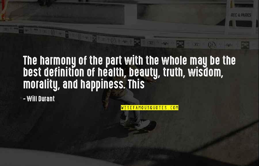Beauty And Truth Quotes By Will Durant: The harmony of the part with the whole