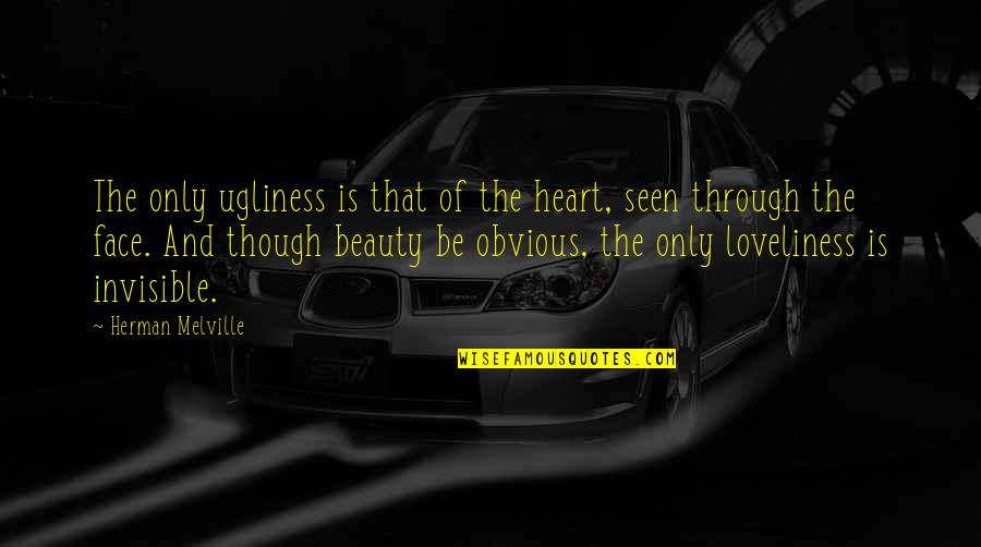 Beauty And Ugliness Quotes By Herman Melville: The only ugliness is that of the heart,