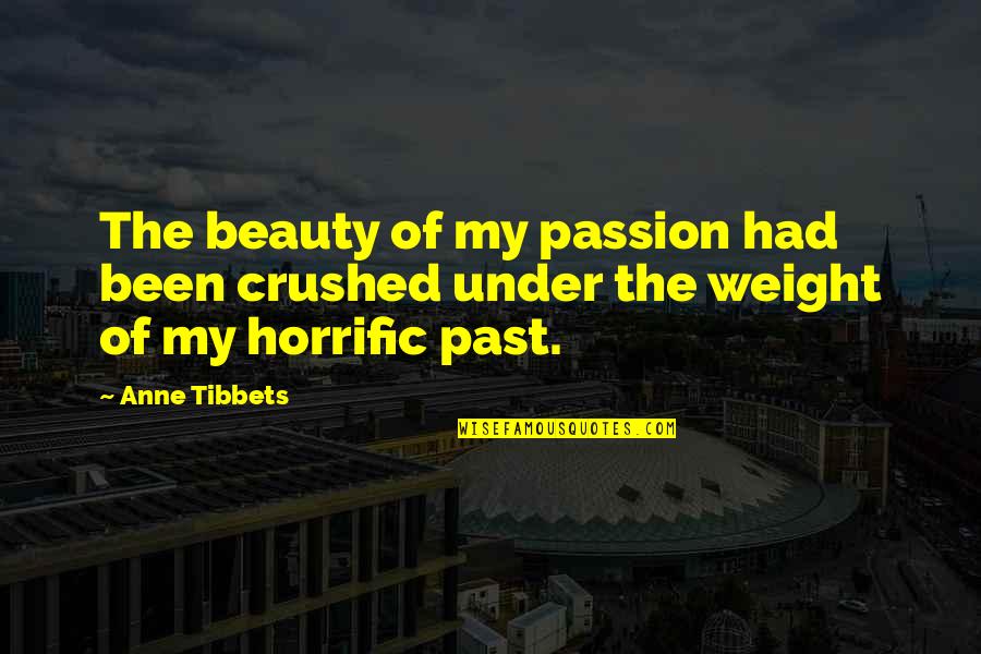 Beauty And Weight Quotes By Anne Tibbets: The beauty of my passion had been crushed