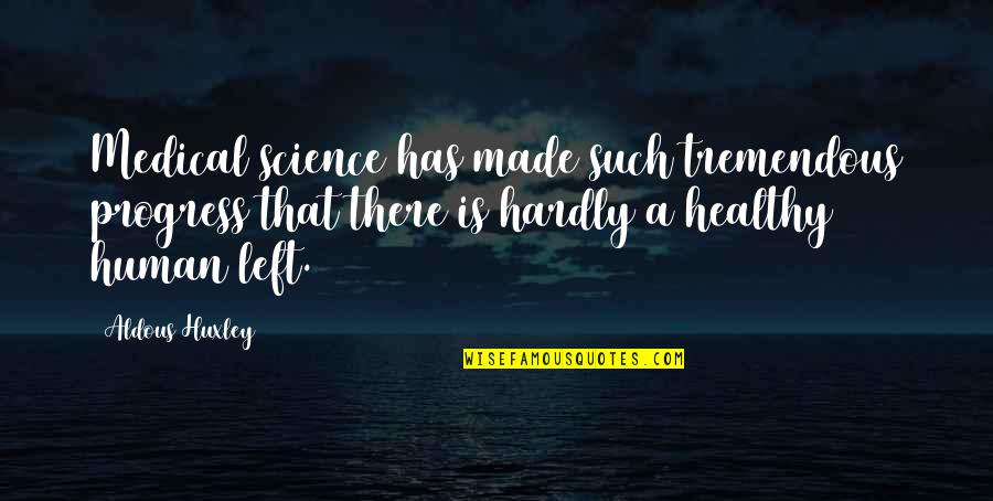 Beauty And Wellness Quotes By Aldous Huxley: Medical science has made such tremendous progress that