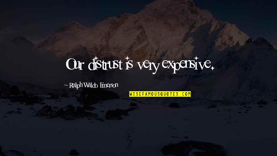 Beauty And Wellness Quotes By Ralph Waldo Emerson: Our distrust is very expensive.