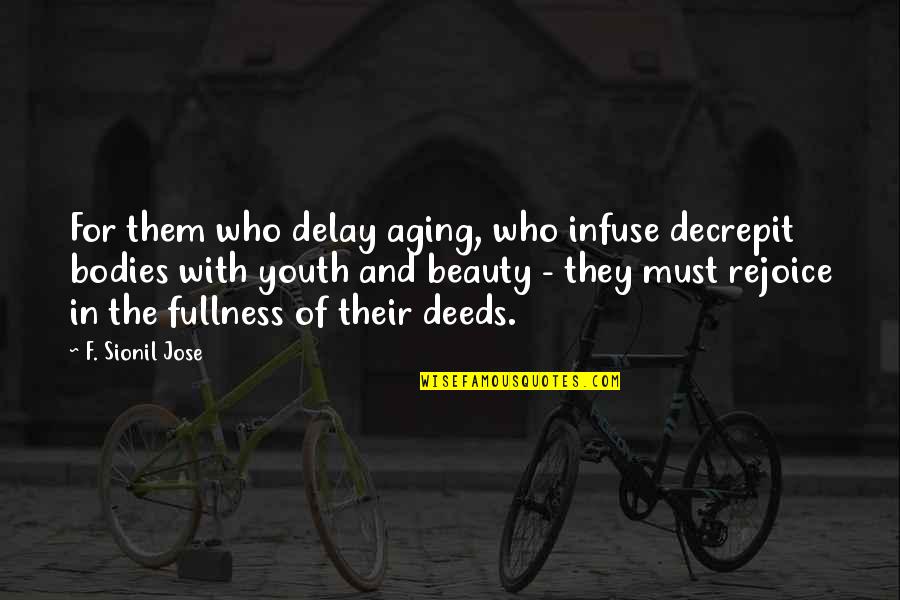 Beauty And Youth Quotes By F. Sionil Jose: For them who delay aging, who infuse decrepit