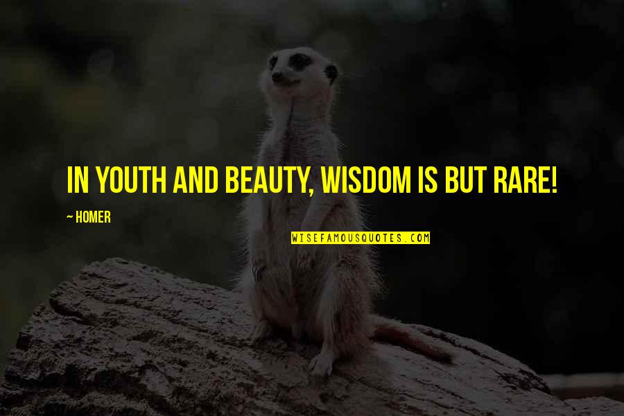 Beauty And Youth Quotes By Homer: In youth and beauty, wisdom is but rare!