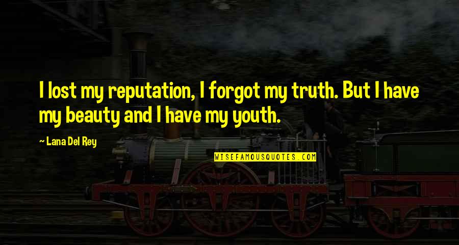 Beauty And Youth Quotes By Lana Del Rey: I lost my reputation, I forgot my truth.