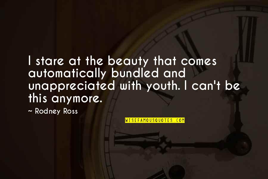 Beauty And Youth Quotes By Rodney Ross: I stare at the beauty that comes automatically