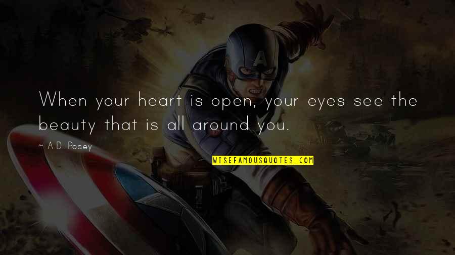 Beauty Around You Quotes By A.D. Posey: When your heart is open, your eyes see