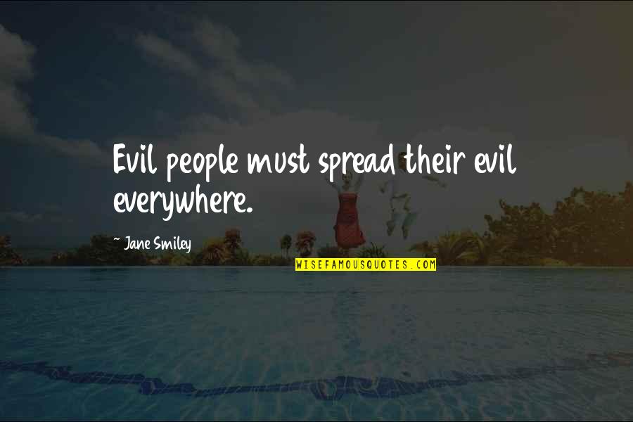 Beauty At Any Size Quotes By Jane Smiley: Evil people must spread their evil everywhere.