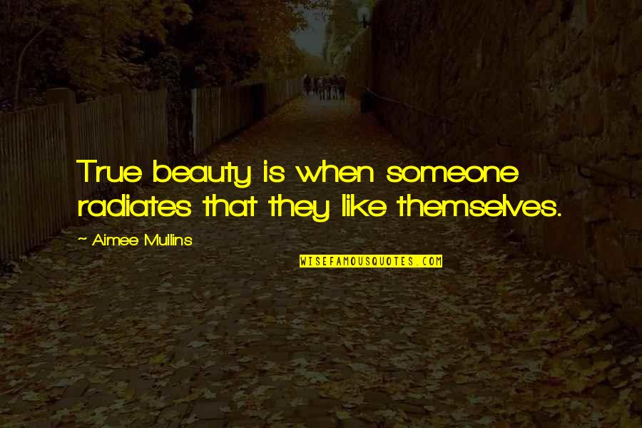 Beauty At Its Best Quotes By Aimee Mullins: True beauty is when someone radiates that they